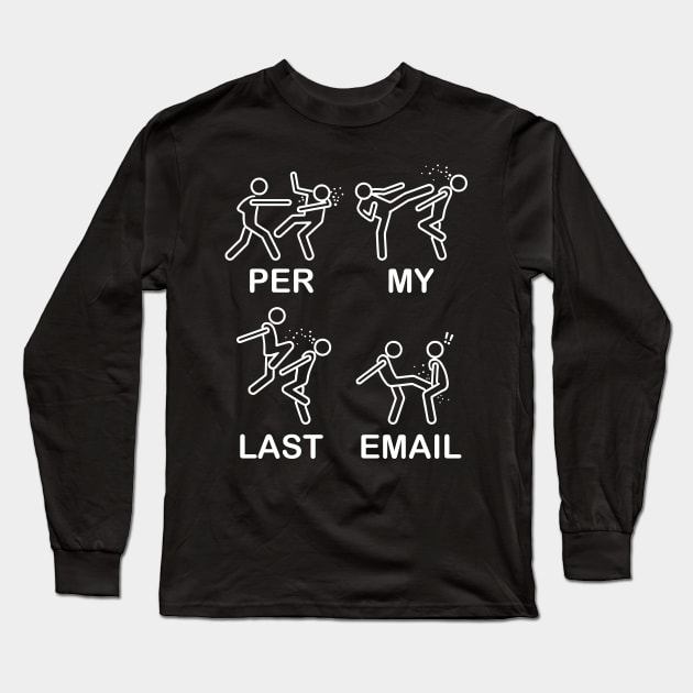 Per My Last Email Long Sleeve T-Shirt by MakgaArt